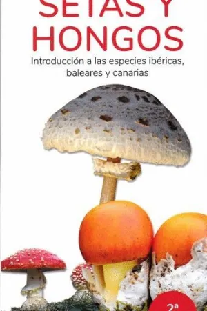 SETAS Y HONGOS. INTRODUCCION A LAS ESPECIES IBERICAS, BALEARES Y CANARIAS. GUIAS DESPLEGABLES TUNDRA
