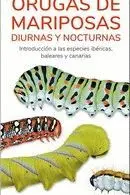 ORUGAS DE MARIPOSAS - GUIAS DESPLEGABLES TUNDRA. INTRODUCCION A LAS ESPECIES IBERICAS, BALEARES Y CA