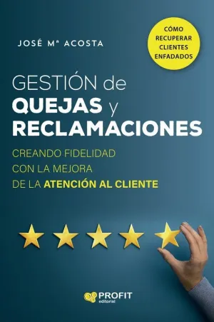 GESTION DE QUEJAS Y RECLAMACIONES. CREANDO FIDELIDAD CON LA MEJORA DE LA ATENCION AL CLIENTE