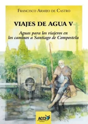 VIAJES DE AGUA V. AGUAS PARA LOS VIAJEROS EN LOS CAMINOS A SANTIAGO DE COMPOSTELA