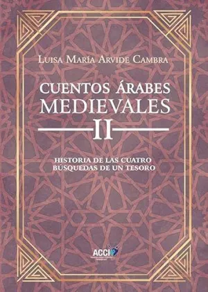 CUENTOS ÁRABES MEDIEVALES II. HISTORIA DE LAS CUATRO BÚSQUEDAS DE UN TESORO