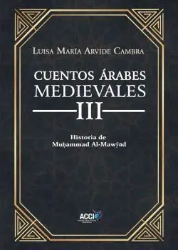 CUENTOS ÁRABES MEDIEVALES III. HISTORIA DE MUHAMMAD AL-MAWYUD