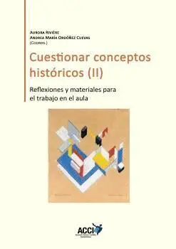 CUESTIONAR CONCEPTOS HISTÓRICOS (II). REFLEXIONES Y MATERIALES PARA EL TRABAJO EN EL AULA