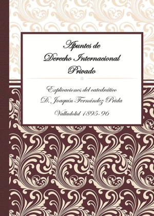 APUNTES DE DERECHO INTERNACIONAL PRIVADO. EXPLICACIONES DEL CATEDRÁTICO D. JOAQUÍN FERNÁNDEZ. PRIDA