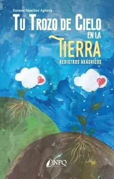 TU TROZO DE CIELO EN LA TIERRA. REGISTROS AKÁSHICOS