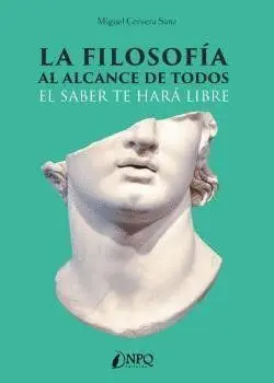 La Filosofía Al Alcance de Todos. El Saber te Hará Libre