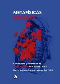 METAFÍSICAS SEXUALES: CANIBALISMO Y DEVORACIÓN DE PAUL M. PRECIADO EN AMERICA LATINA