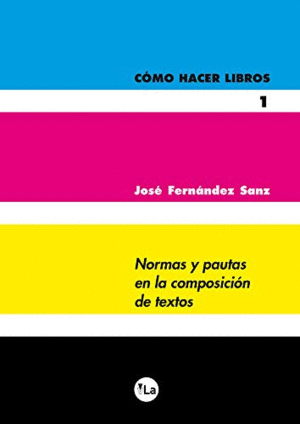 COMO HACER LIBROS 1. NORMAS Y PAUTAS EN LA COMPOSICION DE TEXTOS.