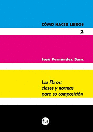 COMO HACER LIBROS 2. LOS LIBROS: CLASES Y NORMAS PARA SU COMPOSICION.