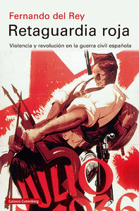 RETAGUARDIA ROJA. VIOLENCIA Y REVOLUCIÓN EN LA GUERRA CIVIL ESPAÑOLA