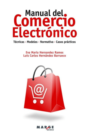 MANUAL DEL COMERCIO ELECTRONICO. TECNICAS, MODELOS, NORMATIVA, CASOS PRACTICOS