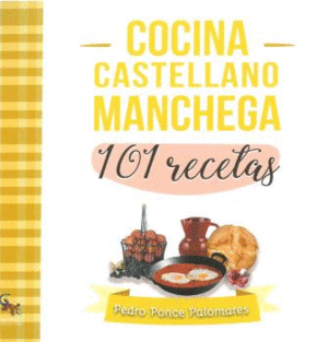 COCINA CASTELLANO MANCHEGA. 101 RECETAS