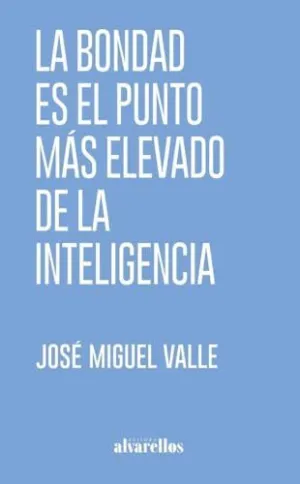 La Bondad Es el Punto Mas Elevado de la Inteligencia