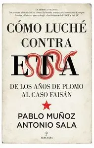 CÓMO LUCHÉ CONTRA ETA. DE LOS AÑOS DE PLOMO AL CASO FAISÁN