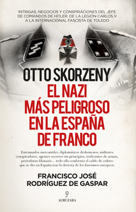 OTTO SKORZENY, EL NAZI MÁS PELIGROSO EN LA ESPAÑA DE FRANCO.