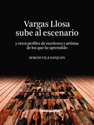 VARGAS LLOSA SUBE AL ESCENARIO Y OTROS PERFILES DE ESCRITORES Y ARTISTAS DE LOS QUE HE APRENDIDO