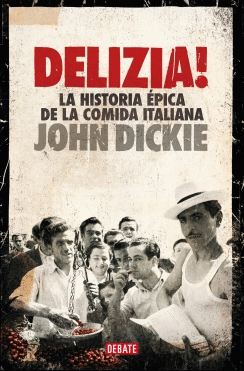 ¡DELIZIA! : LA HISTORIA ÉPICA DE LA COMIDA ITALIANA