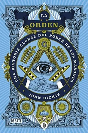 LA ORDEN. UNA HISTORIA GLOBAL DEL PODER DE LOS MASONES LA ORDEN. UNA HISTORIA GLOBAL DEL PODER DE LOS MASONES
