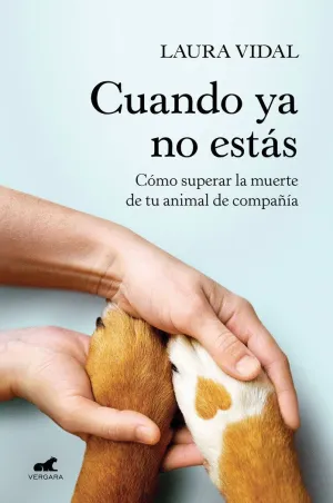 CUANDO YA NO ESTÁS. CÓMO SUPERAR LA MUERTE DE TU ANIMAL DE COMPAÑÍA