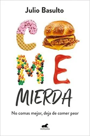 Come Mierda: no Comas Mejor, Deja de Comer Peor