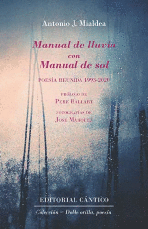 MANUAL DE LLUVIA CON MANUAL DE SOL. POESIA REUNIDA, 1993-2020