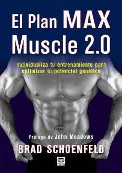 EL PLAN MAX MUSCLE 2.0. INDIVIDUALIZA TU ENTRENAMIENTO PARA OPTIMIZAR TU POTENCIAL GENÉTICO EL PLAN MAX MUSCLE 2.0. INDIVIDUALIZA TU ENTRENAMIENTO PARA OPTIMIZAR TU POTENCIAL GENÉTICO