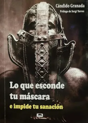 LO QUE ESCONDE TU MÁSCARA E IMPIDE TU SANACIÓN