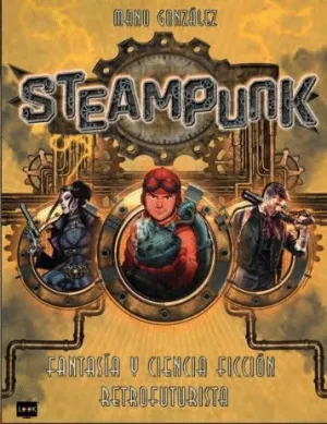 STEAMPUNK. FANTASIA Y CIENCIA FICCION RETROFUTURISTA STEAMPUNK. FANTASIA Y CIENCIA FICCION RETROFUTURISTA