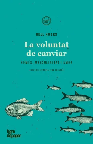 LA VOLUNTAT DE CANVIAR: HOMES, MASCULINITAT I AMOR