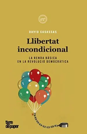 LLIBERTAT INCONDICIONAL. LA RENDA BASICA EN LA REVOLUCIO DEMOCRATICA