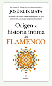 ORIGEN E HISTORIA ÍNTIMA DEL FLAMENCO.
