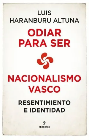 ODIAR PARA SER. NACIONALISMO VASCO. RESENTIMIENTO E IDENTIDAD