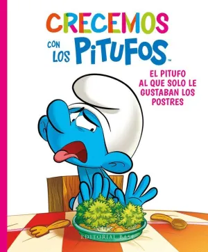 CRECEMOS CON LOS PITUFOS. EL PITUFO AL QUE SOLO LE GUSTABAN LOS POSTRES CRECEMOS CON LOS PITUFOS. EL PITUFO AL QUE SOLO LE GUSTABAN LOS POSTRES