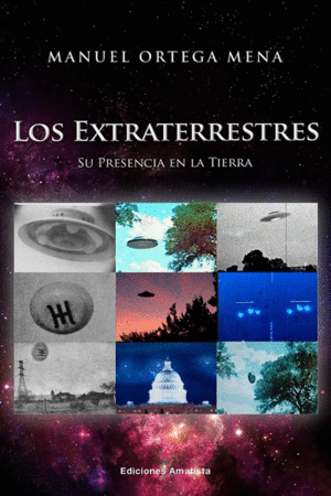 EXTRATERRESTRES, LOS. SU PRESENCIA EN LA TIERRA