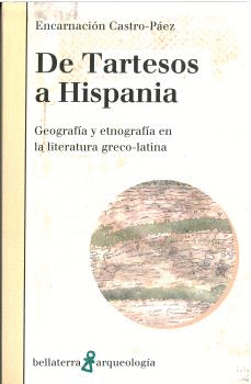 DE TARTESOS A HISPANIA. GEOGRAFÍA Y ETNOGRAFÍA EN LA LITERATURA GRECO-LATINA