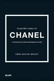 PEQUEÑO LIBRO DE CHANEL. LA HISTORIA DELA ICONICA DISEÑADORA DE MODA