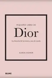 PEQUEÑO LIBRO DE DIOR. LA HISTORIA DE LA ICONICA CASA DE MODA