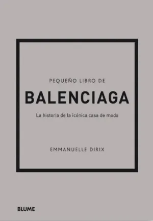 PEQUEÑO LIBRO DE BALENCIAGA. LA HISTORIA DE LA ICONICA CASA DE MODA