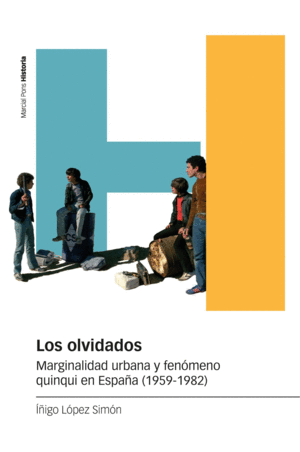 LOS OLVIDADOS. MARGINALIDAD URBANA Y FENÓMENO QUINQUI EN ESPAÑA (1959-1982)