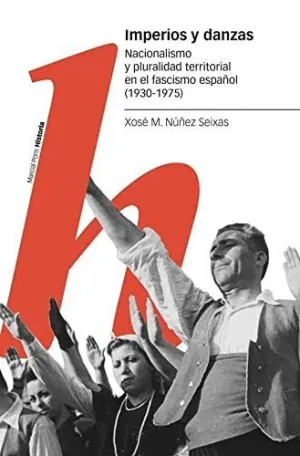 IMPERIOS Y DANZAS. NACIONALISMO Y PLURALIDAD TERRITORIAL EN EL FASCISMO ESPAÑOL (1930-1975)