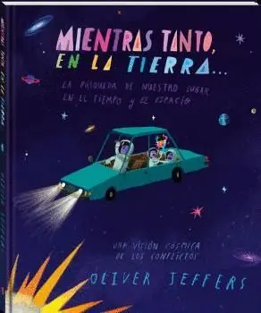 MIENTRAS TANTO, EN LA TIERRA. LA BUSQUEDA DE NUESTRO LUGAR EN EL TIEMPO Y EL ESPACIO