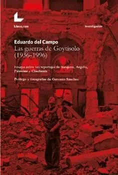 LAS GUERRAS DE GOYTISOLO (1936-1996). ENSAYO SOBRE LOS REPORTAJES DE SARAJEVO, ARGELIA, PALESTINA Y
