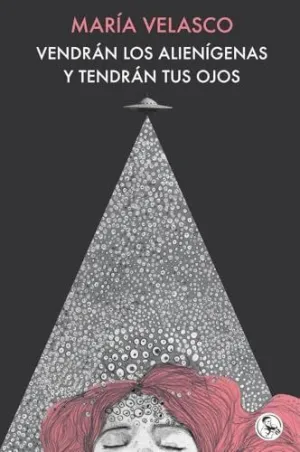 VENDRÁN LOS ALIENÍGENAS Y TENDRÁN TUS OJOS
