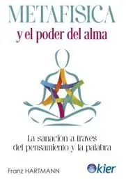 METAFISICA Y EL PODER DEL ALMA. LA SANACION A TRAVES DEL PENSAMIENTO Y LA PALABRA