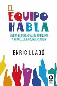 EL EQUIPO HABLA. LIBERA EL POTENCIAL DE TU EQUIPO A TRAVES DE LA CONVERSACION