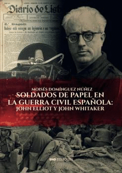 SOLDADOS DE PAPEL EN LA GUERRA CIVIL ESPAÑOLA: JOHN ELLIOT Y JOHN WHITAKER.