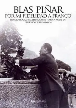 BLAS PIÑAR. POR MI FIDELIDAD A FRANCO.