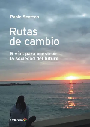 RUTAS DE CAMBIO. 5 VIAS PARA CONSTRUIR LA SOCIEDAD DEL FUTURO