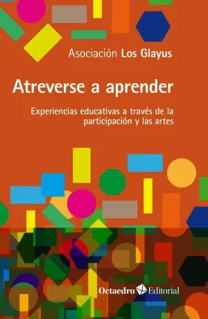 ATREVERSE A APRENDER. EXPERIENCIAS EDUCATIVAS A TRAVES DE LA PARTICIPACION Y LAS ARTES