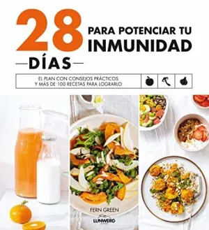 28 DÍAS PARA POTENCIAR TU INMUNIDAD. EL PLAN CON CONSEJOS PRÁCTICOS Y MÁS DE 100 RECETAS PARA LOGRAR 28 DÍAS PARA POTENCIAR TU INMUNIDAD. EL PLAN CON CONSEJOS PRÁCTICOS Y MÁS DE 100 RECETAS PARA LOGRAR